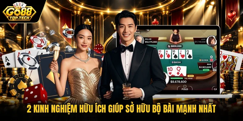 2 kinh nghiệm hữu ích giúp sở hữu bộ bài mạnh nhất