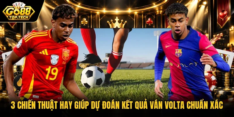 3 chiến thuật hay giúp dự đoán kết quả ván Volta chuẩn xác