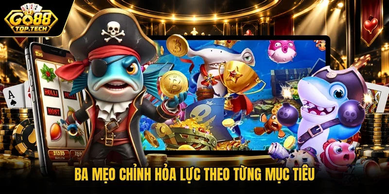 Ba mẹo chỉnh hỏa lực theo từng mục tiêu