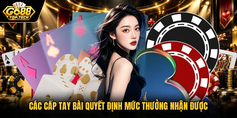 Các cấp tay bài quyết định mức thưởng nhận được