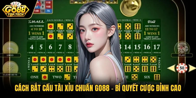 Cách Bắt Cầu Tài Xỉu Chuẩn Go88 | Bí Quyết Cược Đỉnh Cao