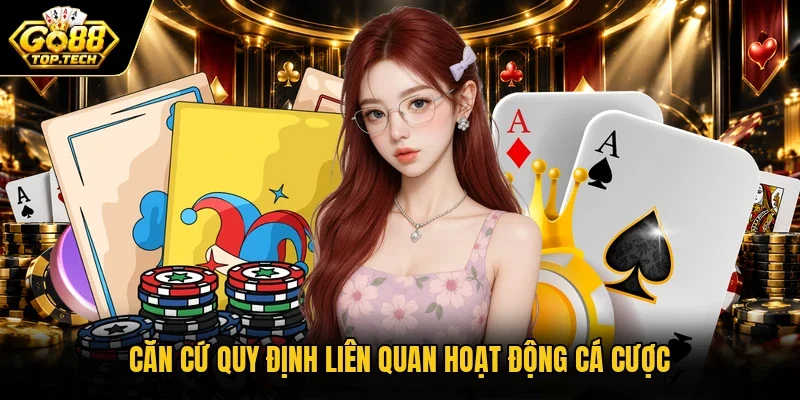 Căn cứ quy định liên quan hoạt động cá cược