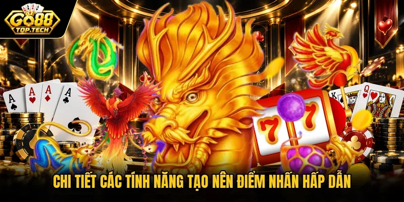 Chi tiết các tính năng tạo nên điểm nhấn hấp dẫn