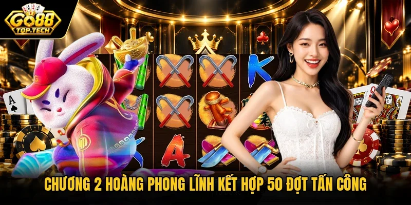 Chương 2 hoàng phong lĩnh kết hợp 50 đợt tấn công