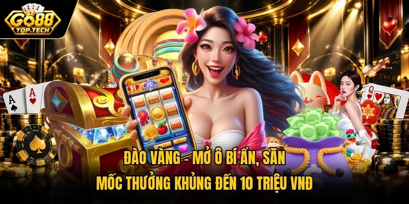 Đào Vàng | Mở Ô Bí Ẩn, Săn Mốc Thưởng Khủng Đến 10 Triệu VNĐ