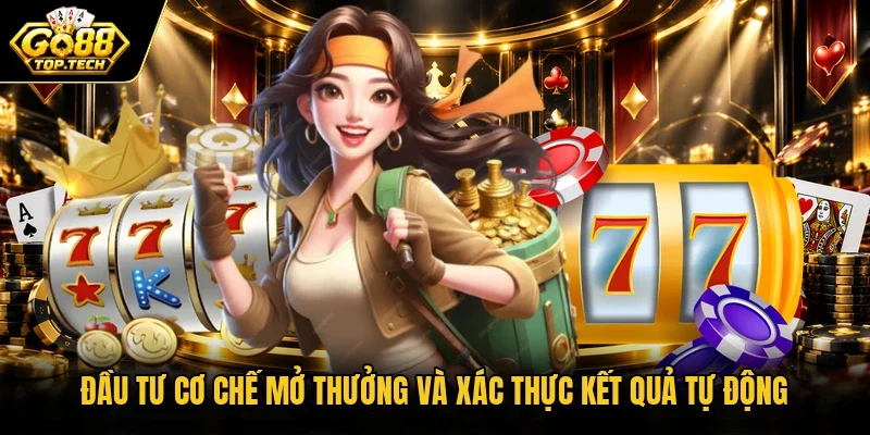 Đầu tư cơ chế mở thưởng và xác thực kết quả tự động