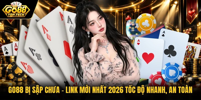 Go88 Bị Sập Chưa | Link Mới Nhất 2026 Tốc Độ Nhanh, An Toàn