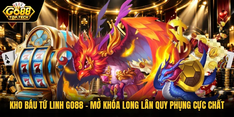 Kho Báu Tứ Linh Go88 - Mở Khóa Long Lân Quy Phụng Cực Chất