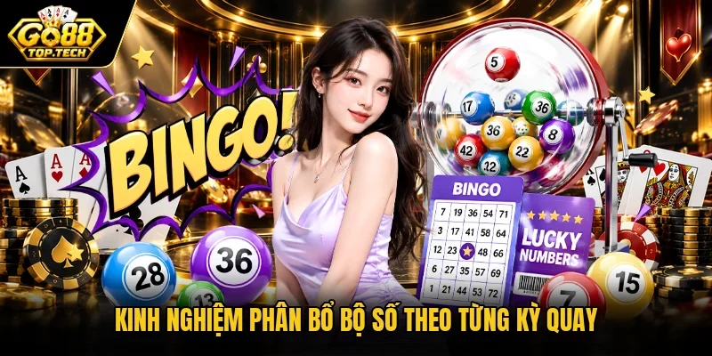 Kinh nghiệm phân bổ bộ số theo từng kỳ quay