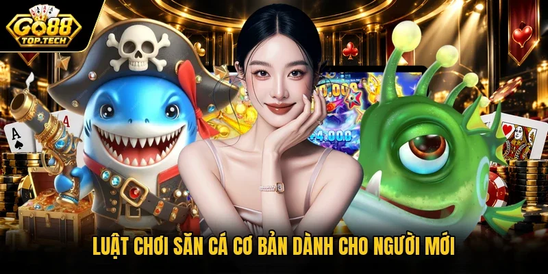 Luật chơi săn cá cơ bản dành cho người mới