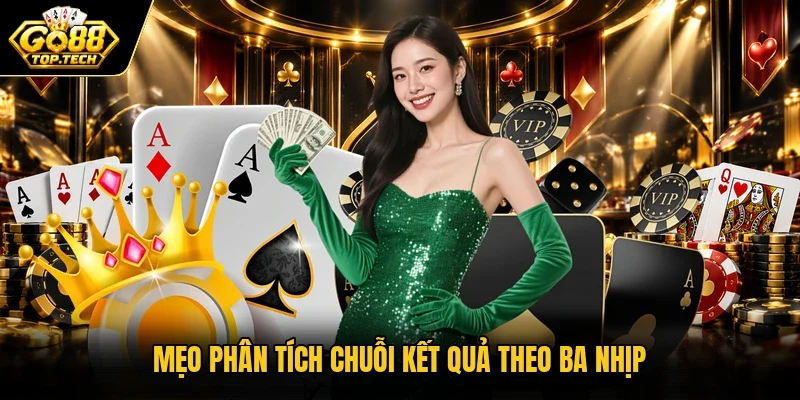 Mẹo phân tích chuỗi kết quả theo ba nhịp
