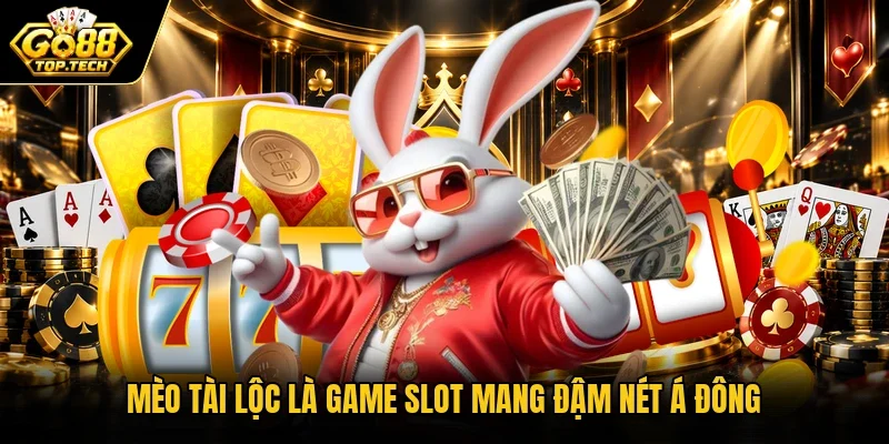 Mèo Tài Lộc là game slot mang đậm nét Á Đông