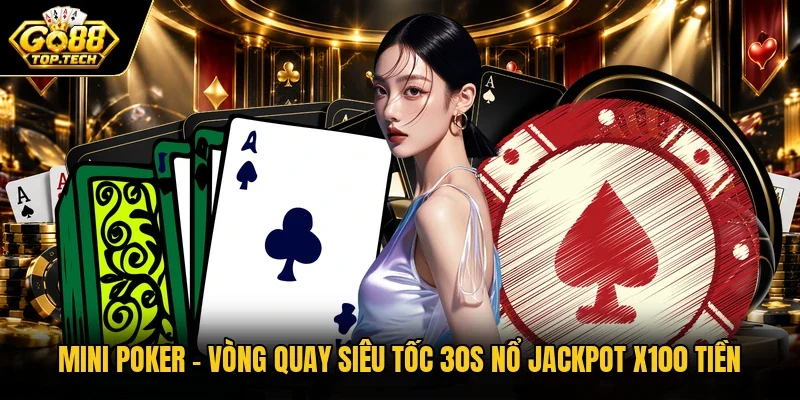 Mini Poker | Vòng Quay Siêu Tốc 30s Nổ Jackpot X100 Tiền