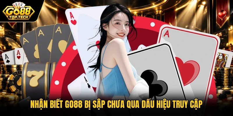 Nhận biết Go88 bị sập chưa qua dấu hiệu truy cập