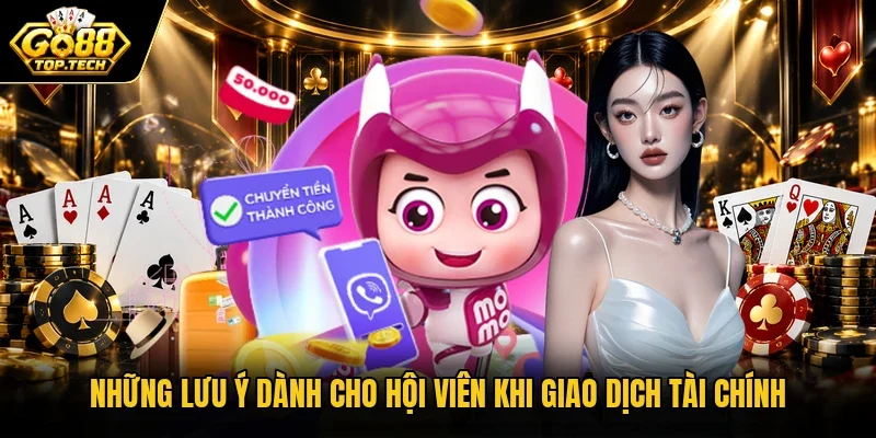 Những lưu ý dành cho hội viên khi giao dịch tài chính