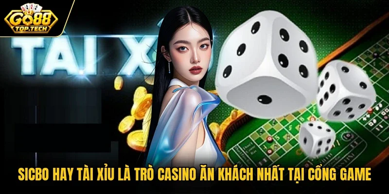 Sicbo hay Tài Xỉu là trò casino ăn khách nhất tại cổng game