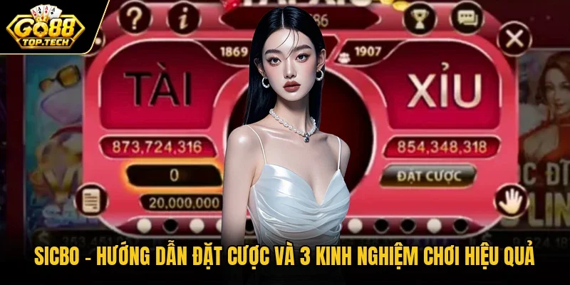 Sicbo – Hướng Dẫn Đặt Cược Và 3 Kinh Nghiệm Chơi Hiệu Quả