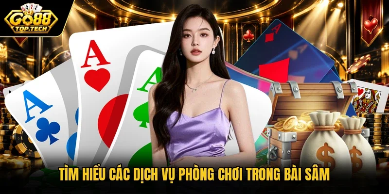Tìm hiểu các dịch vụ phòng chơi trong bài Sâm