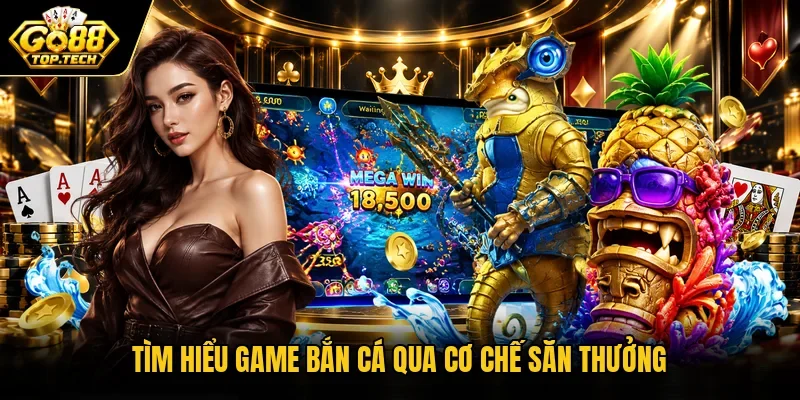 Tìm hiểu game bắn cá qua cơ chế săn thưởng