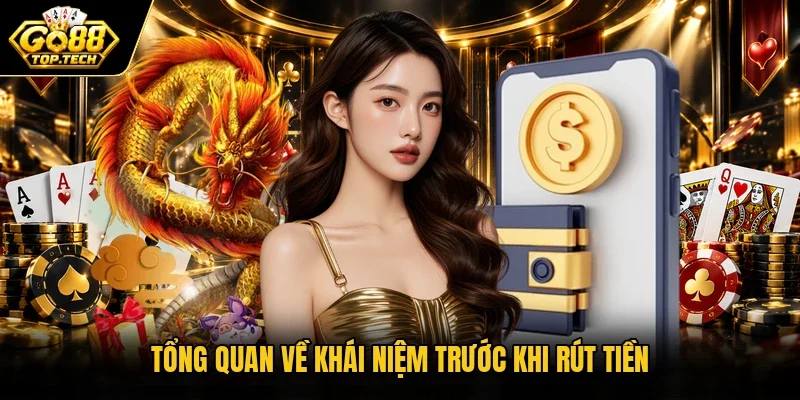 Tổng quan về khái niệm trước khi rút tiền