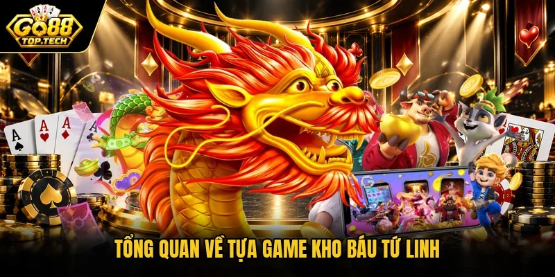 Tổng quan về tựa game kho báu tứ linh