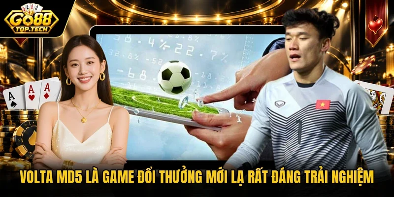 Volta MD5 là game đổi thưởng mới lạ rất đáng trải nghiệm
